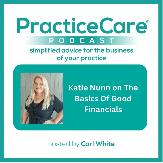 Podcast episode graphic featuring katie nunn on practicecare podcast, hosted by carl white, discussing the basics of good financials for medical and dental practices.